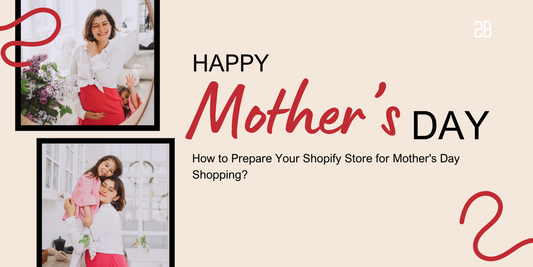 How to Prepare Your Shopify Store for Mother's Day Shopping