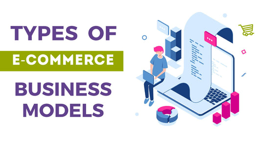Different Types Of E-commerce Businesses Models